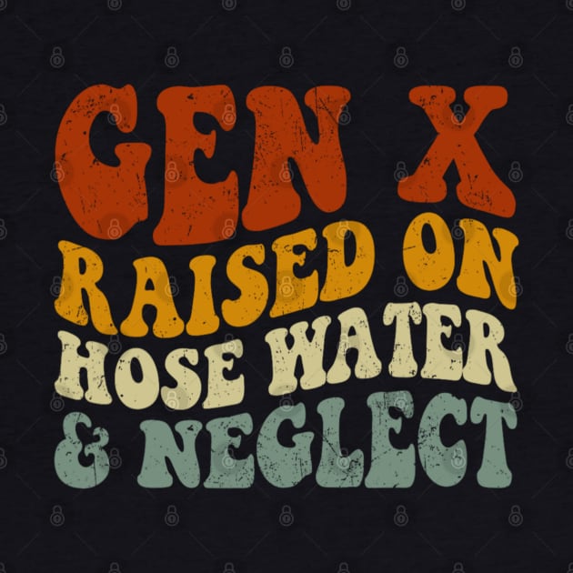 GEN X raised on hose water and neglect Humor Generation X by Emily Ava 1